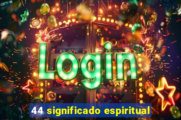 44 significado espiritual